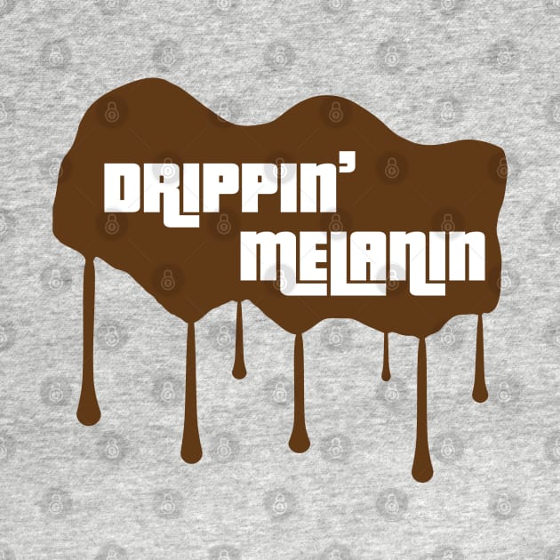 Drippin' Melanin by blackartmattersshop